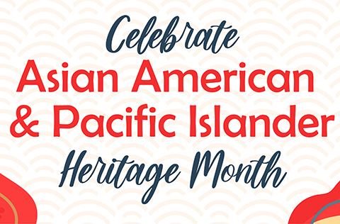 Asian American, Pacific Islander and Native Hawaiian Heritage Month